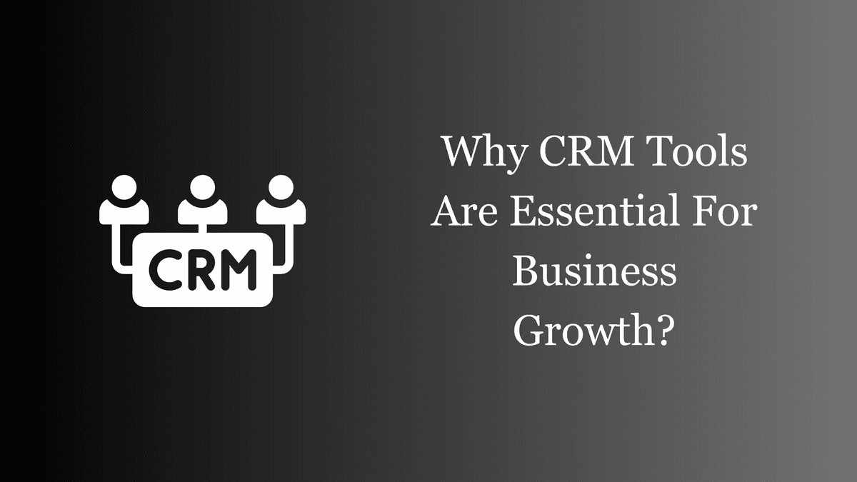 Why CRM Tools Are Essential for Business Growth